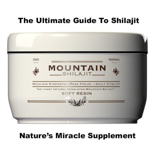 The Ultimate Guide to Shilajit Resin: Nature's Miracle Supplement